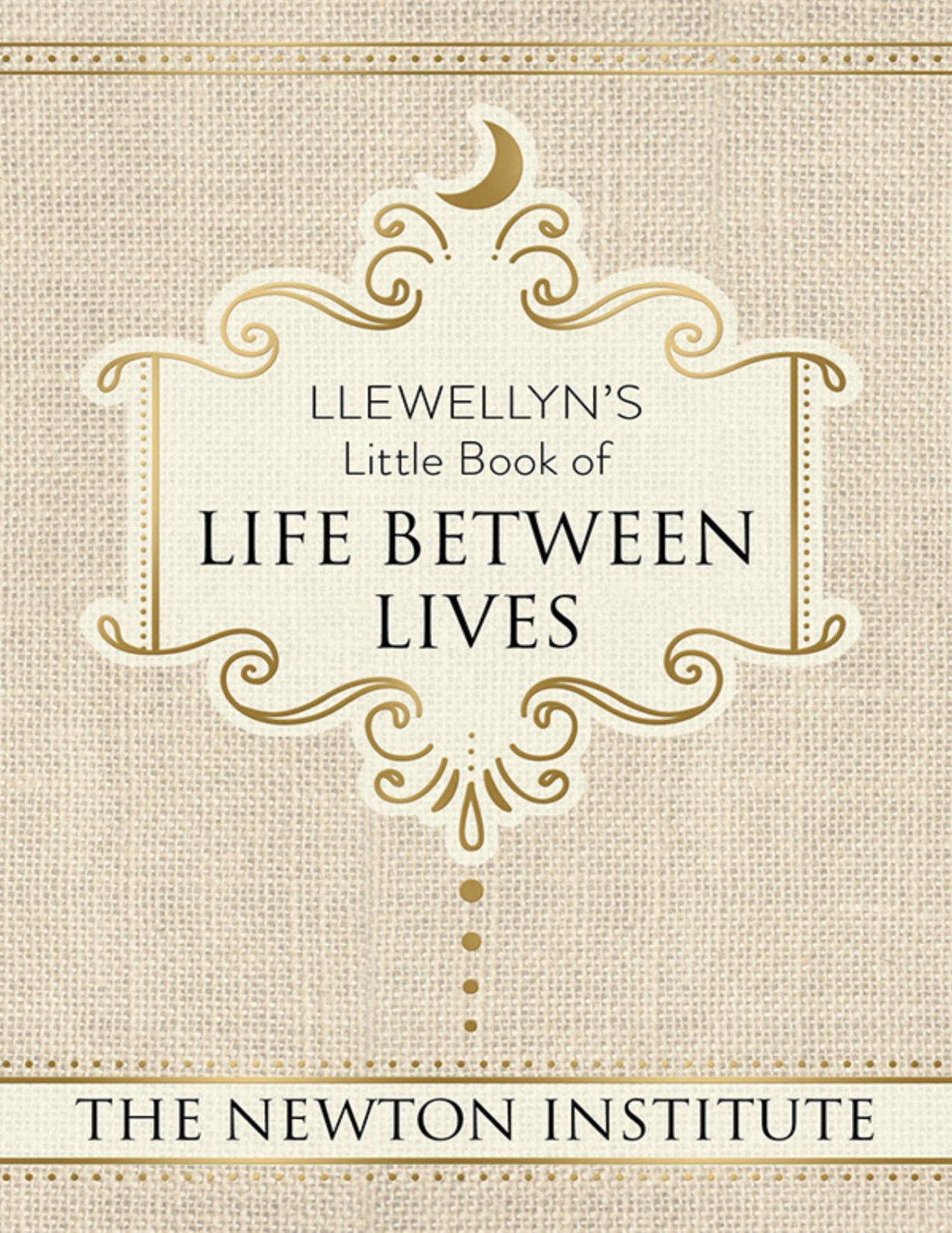 Llewellyns Little Book Of Life Between Lives Michael Newton