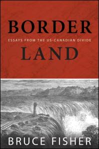 Borderland Essays From The Uscanadian Divide 1st Edition Bruce Fisher