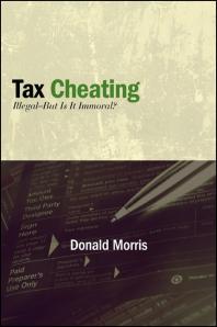 Tax Cheating Illegalbut Is It Immoral 1st Edition Donald Morris