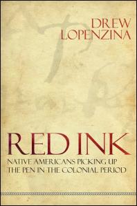 Red Ink Native Americans Picking Up The Pen In The Colonial Period 1st Edition Drew Lopenzina