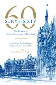 Suny At Sixty The Promise Of The State University Of New York 1st Edition John B Clark W Bruce Leslie Kenneth P Obrien Nancy L Zimpher