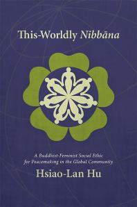 Thisworldly Nibbna A Buddhistfeminist Social Ethic For Peacemaking In The Global Community 1st Edition Hsiaolan Hu