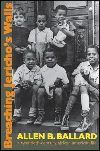 Breaching Jerichos Walls A Twentiethcentury African American Life 1st Edition Allen B Ballard