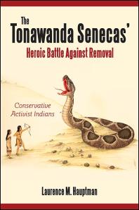 The Tonawanda Senecas Heroic Battle Against Removal Conservative Activist Indians 1st Edition Laurence M Hauptman