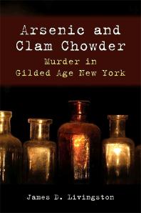 Arsenic And Clam Chowder Murder In Gilded Age New York 1st Edition James D Livingston