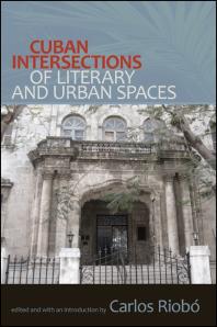 Cuban Intersections Of Literary And Urban Spaces 1st Edition Carlos Riob Carlos Riobo