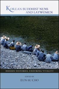 Korean Buddhist Nuns And Laywomen Hidden Histories Enduring Vitality 1st Edition Eunsu Cho Robert E Buswell