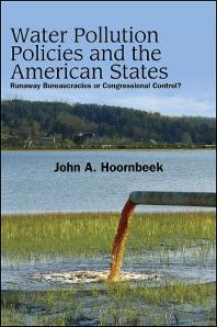 Water Pollution Policies And The American States Runaway Bureaucracies Or Congressional Control 1st Edition John A Hoornbeek