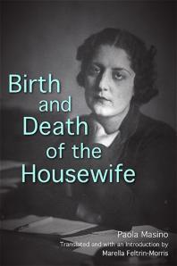 Birth And Death Of The Housewife 1st Edition Paola Masino Marella Feltrinmorris