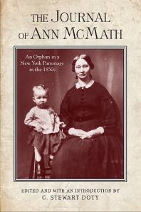 The Journal Of Ann Mcmath An Orphan In A New York Parsonage In The 1850s 1st Edition Ann Mcmath C Stewart Doty
