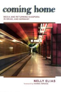 Coming Home Media And Returning Diaspora In Israel And Germany 1st Edition Nelly Elias Hanna Herzog