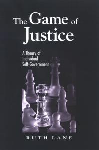 The Game Of Justice A Theory Of Individual Selfgovernment 1st Edition Ruth Lane
