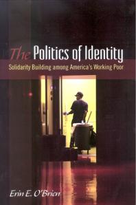 The Politics Of Identity Solidarity Building Among Americas Working Poor 1st Edition Erin E Obrien