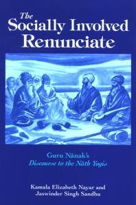 The Socially Involved Renunciate Guru Nnaks Discourse To The Nth Yogis 1st Edition Kamala Elizabeth Nayar Jaswinder Singh Sandhu