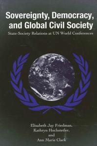 Sovereignty Democracy And Global Civil Society Statesociety Relations At Un World Conferences 1st Edition Elisabeth Jay Friedman Kathryn Hochstetler Ann Marie Clark