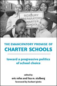 The Emancipatory Promise Of Charter Schools Toward A Progressive Politics Of School Choice 1st Edition Eric Rofes Lisa M Stulberg Herbert Gintis