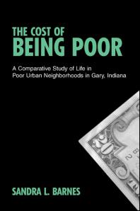 The Cost Of Being Poor A Comparative Study Of Life In Poor Urban Neighborhoods In Gary Indiana 1st Edition Sandra L Barnes