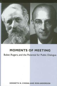 Moments Of Meeting Buber Rogers And The Potential For Public Dialogue 1st Edition Kenneth N Cissna Rob Anderson