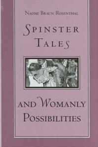 Spinster Tales And Womanly Possibilities 1st Edition Naomi Braun Rosenthal