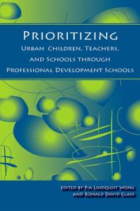 Prioritizing Urban Children Teachers And Schools Through Professional Development Schools 1st Edition Pia Lindquist Wong Ronald David Glass