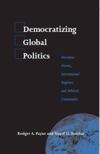 Democratizing Global Politics Discourse Norms International Regimes And Political Community 1st Edition Rodger A Payne Nayef H Samhat James N Rosenau