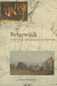 Beverwijck A Dutch Village On The American Frontier 16521664 1st Edition Janny Venema
