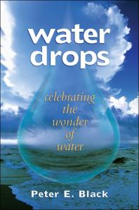 Water Drops Celebrating The Wonder Of Water 1st Edition Peter E Black