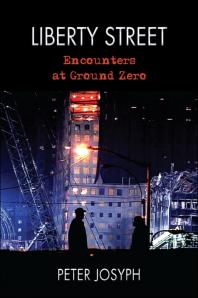 Liberty Street Encounters At Ground Zero 1st Edition Peter Josyph