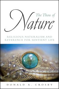 The Thou Of Nature Religious Naturalism And Reverence For Sentient Life 1st Edition Donald A Crosby