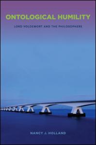 Ontological Humility Lord Voldemort And The Philosophers 1st Edition Nancy J Holland