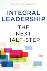 Integral Leadership The Next Halfstep 1st Edition John P Forman Laurel A Ross