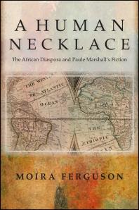 A Human Necklace The African Diaspora And Paule Marshalls Fiction 1st Edition Moira Ferguson