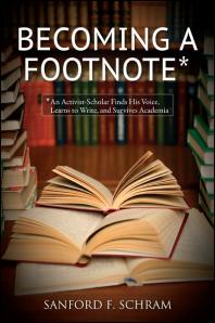 Becoming A Footnote An Activistscholar Finds His Voice Learns To Write And Survives Academia 1st Edition Sanford F Schram