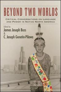 Beyond Two Worlds Critical Conversations On Language And Power In Native North America 1st Edition James Joseph Buss C Joseph Genetinpilawa