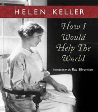 How I Would Help The World Helen Keller Ray Silverman