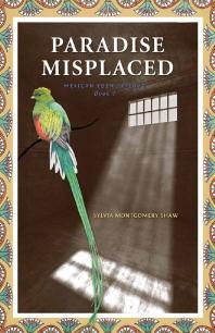 Paradise Misplaced Book 1 Of The Mexican Eden Trilogy Sylvia Montgomery Shaw