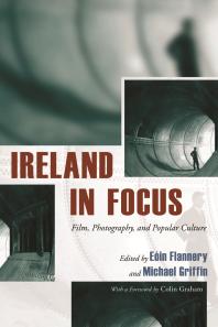 Ireland In Focus Film Photography And Popular Culture Ein Flannery Michael Griffin Ein Flannery