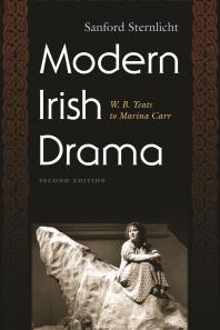 Modern Irish Drama W B Yeats To Marina Carr Second Edition Sanford Sternlicht