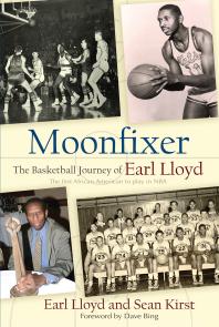 Moonfixer The Basketball Journey Of Earl Lloyd Earl Lloyd Sean Kirst