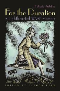 For The Duration A Lighthearted Waaf Memoir Felicity Ashbee Cleota Reed