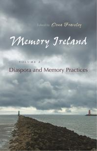 Memory Ireland Volume 2 Diaspora And Memory Practices 2nd Edition Oona Frawley