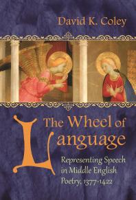 The Wheel Of Language Representing Speech In Middle English Poetry 13771422 David K Coley