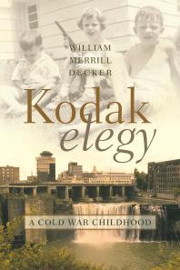 Kodak Elegy A Cold War Childhood William Merrill Decker