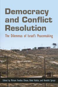 Democracy And Conflict Resolution The Dilemmas Of Israels Peacemaking Miriam Fendius Elman Oded Haklai Hendrik Spruyt