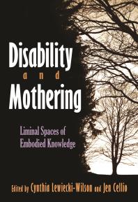 Disability And Mothering Liminal Spaces Of Embodied Knowledge Cynthia Lewieckiwilson Jen Celliomiller