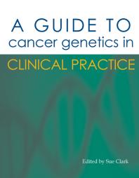 A Guide To Cancer Genetics In Clinical Practice 1st Edition Sue Clark