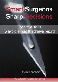 Smart Surgeons Sharp Decisions Cognitive Skills To Avoid Errors Achieve Results 1st Edition Uttam Shiralkar
