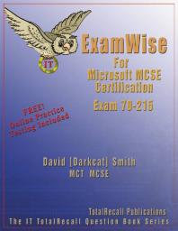 Examwise For Mcp Mcse Certification Installing Configuring And Administering Microsoft Windows 2000 Server Exam 70215 1st Edition David Smith