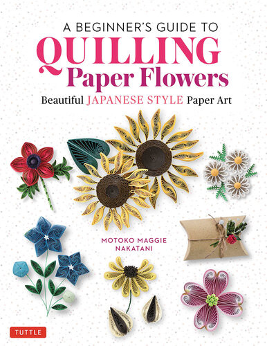 A Beginners Guide To Quilling Paper Flowers Beautiful Japanesestyle Paper Art Motoko Maggie Nakatani