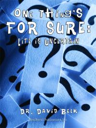 One Things For Sure Life Is Uncertain 1st Edition David Belk